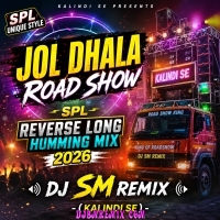 Trishul Hate Nache Bhola (Jol Dhala Road Show SPL Unique Style Reverse Long Humming Mix 2026)   Dj Sm Remix   (Kalindi Se)